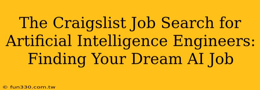 The Craigslist Job Search for Artificial Intelligence Engineers: Finding Your Dream AI Job