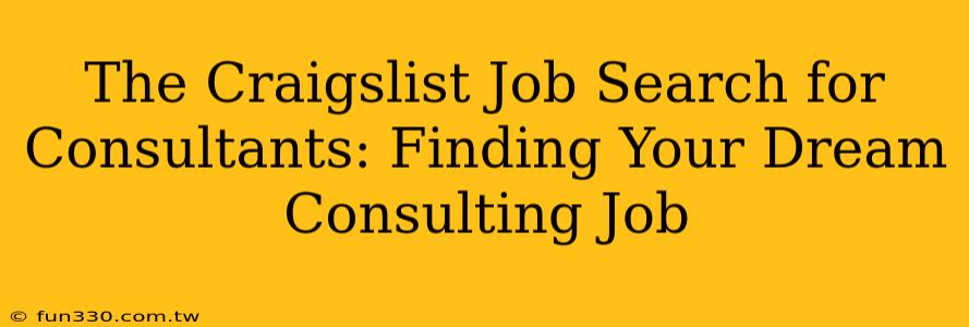 The Craigslist Job Search for Consultants: Finding Your Dream Consulting Job