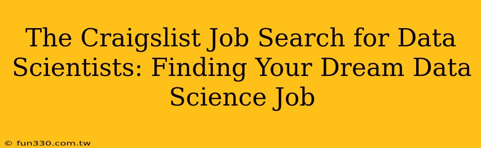 The Craigslist Job Search for Data Scientists: Finding Your Dream Data Science Job