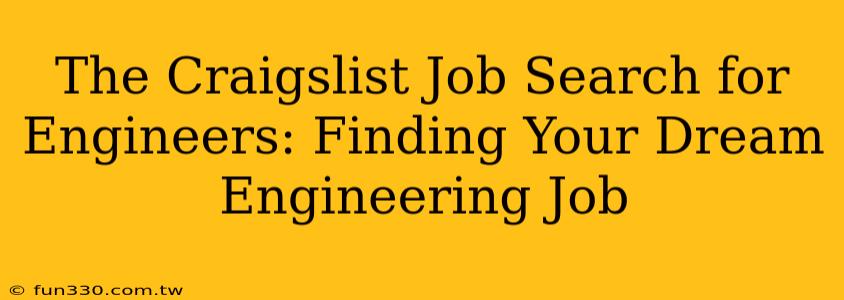 The Craigslist Job Search for Engineers: Finding Your Dream Engineering Job