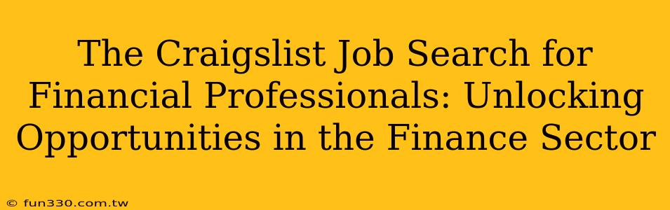 The Craigslist Job Search for Financial Professionals: Unlocking Opportunities in the Finance Sector