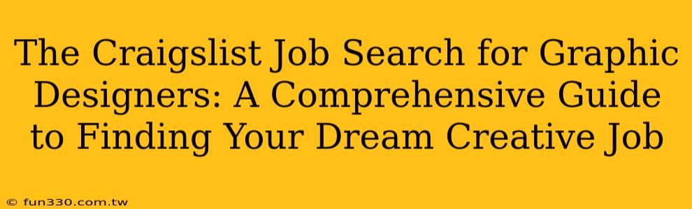 The Craigslist Job Search for Graphic Designers: A Comprehensive Guide to Finding Your Dream Creative Job