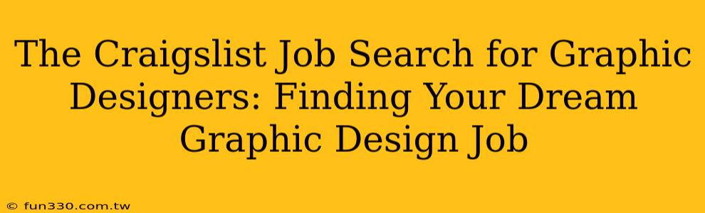 The Craigslist Job Search for Graphic Designers: Finding Your Dream Graphic Design Job