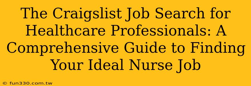 The Craigslist Job Search for Healthcare Professionals: A Comprehensive Guide to Finding Your Ideal Nurse Job