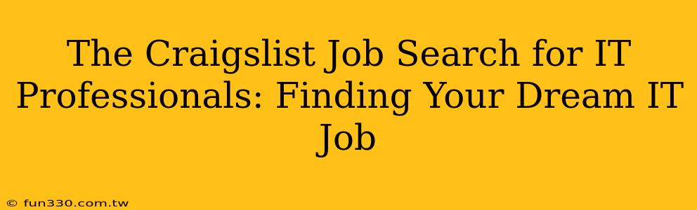 The Craigslist Job Search for IT Professionals: Finding Your Dream IT Job