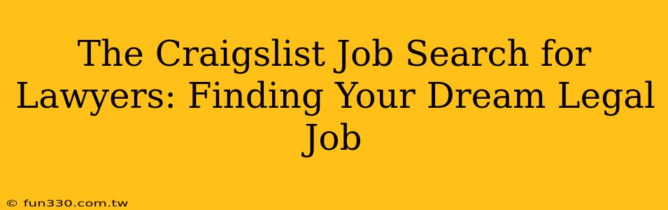 The Craigslist Job Search for Lawyers: Finding Your Dream Legal Job