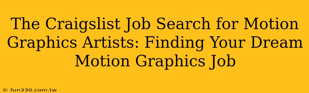 The Craigslist Job Search for Motion Graphics Artists: Finding Your Dream Motion Graphics Job