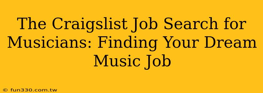 The Craigslist Job Search for Musicians: Finding Your Dream Music Job