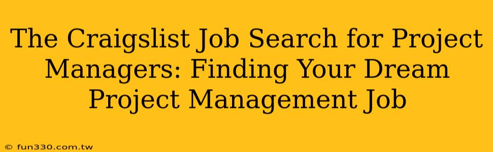 The Craigslist Job Search for Project Managers: Finding Your Dream Project Management Job