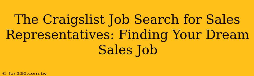 The Craigslist Job Search for Sales Representatives: Finding Your Dream Sales Job