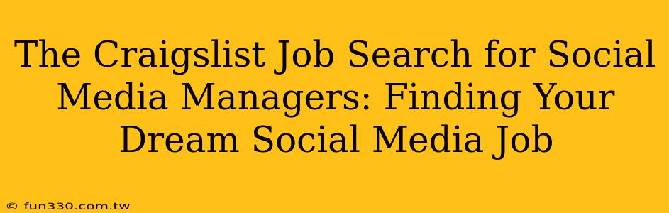 The Craigslist Job Search for Social Media Managers: Finding Your Dream Social Media Job