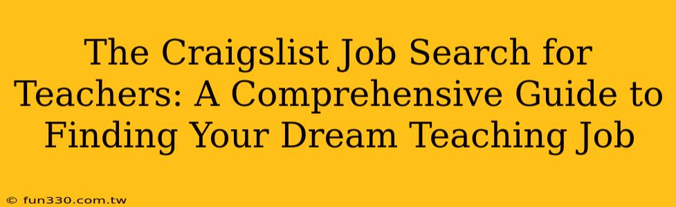 The Craigslist Job Search for Teachers: A Comprehensive Guide to Finding Your Dream Teaching Job