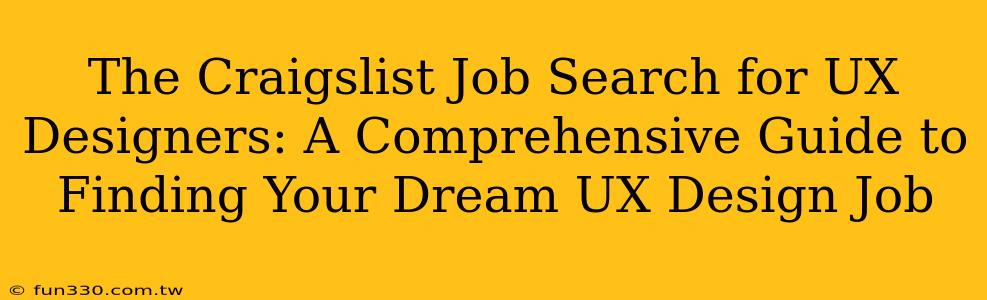 The Craigslist Job Search for UX Designers: A Comprehensive Guide to Finding Your Dream UX Design Job