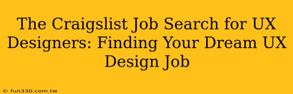 The Craigslist Job Search for UX Designers: Finding Your Dream UX Design Job