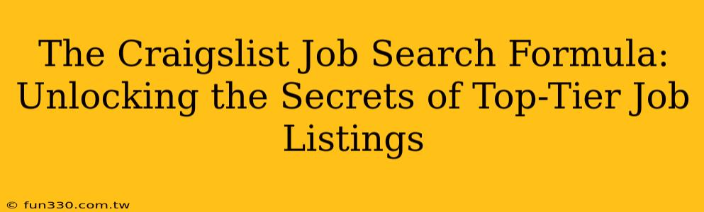 The Craigslist Job Search Formula: Unlocking the Secrets of Top-Tier Job Listings