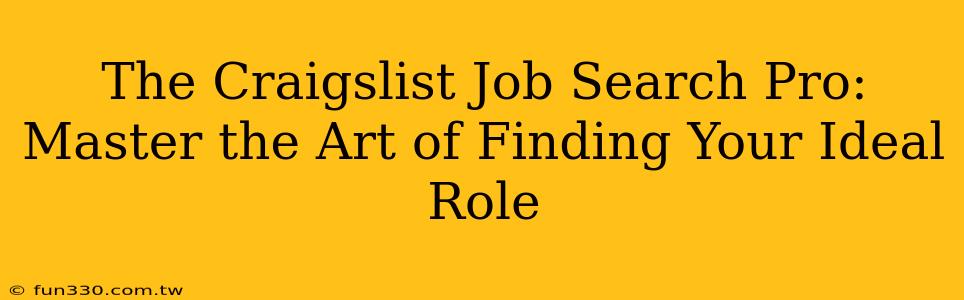 The Craigslist Job Search Pro: Master the Art of Finding Your Ideal Role