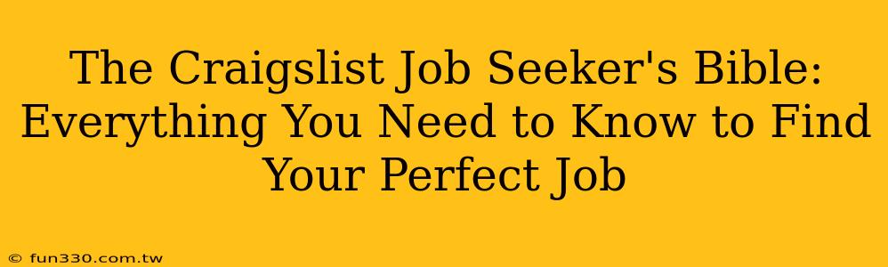 The Craigslist Job Seeker's Bible: Everything You Need to Know to Find Your Perfect Job