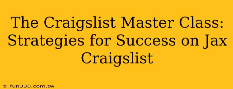 The Craigslist Master Class: Strategies for Success on Jax Craigslist