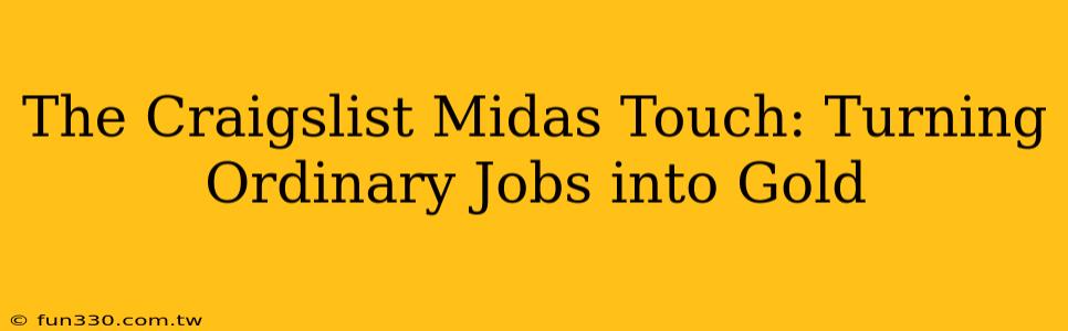 The Craigslist Midas Touch: Turning Ordinary Jobs into Gold