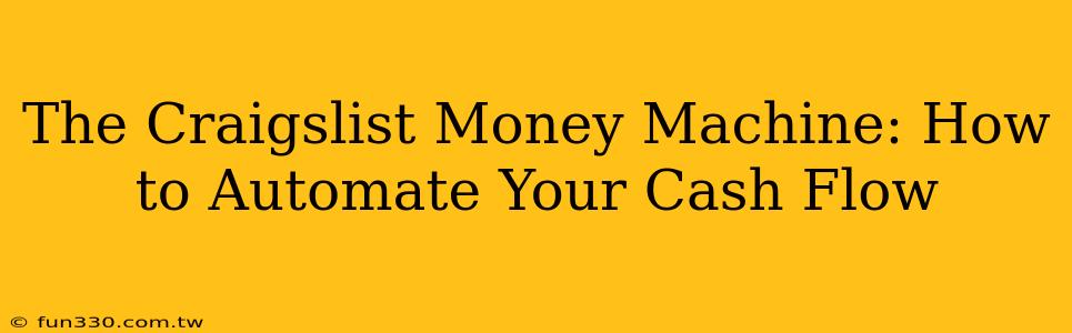 The Craigslist Money Machine: How to Automate Your Cash Flow