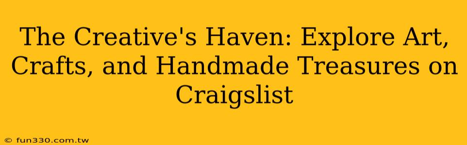 The Creative's Haven: Explore Art, Crafts, and Handmade Treasures on Craigslist