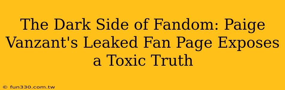 The Dark Side of Fandom: Paige Vanzant's Leaked Fan Page Exposes a Toxic Truth