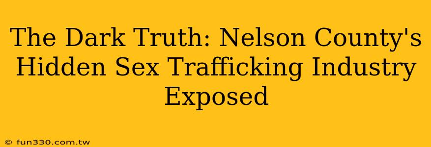 The Dark Truth: Nelson County's Hidden Sex Trafficking Industry Exposed