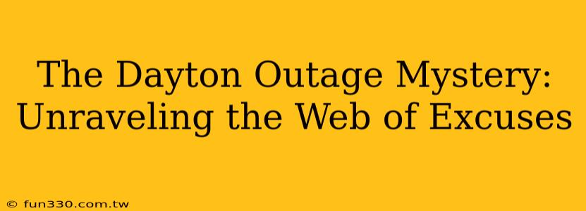 The Dayton Outage Mystery: Unraveling the Web of Excuses