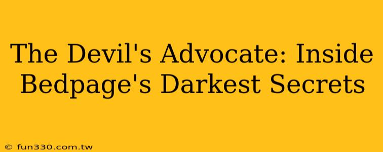 The Devil's Advocate: Inside Bedpage's Darkest Secrets