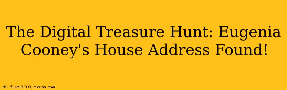 The Digital Treasure Hunt: Eugenia Cooney's House Address Found!