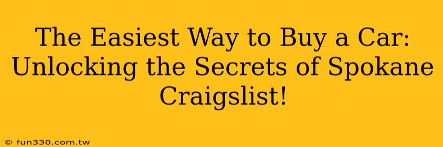 The Easiest Way to Buy a Car: Unlocking the Secrets of Spokane Craigslist!