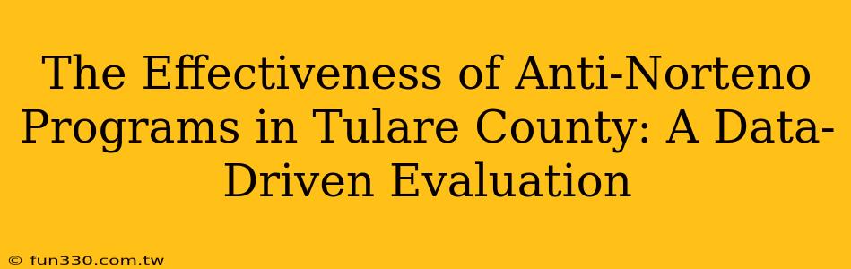 The Effectiveness of Anti-Norteno Programs in Tulare County: A Data-Driven Evaluation