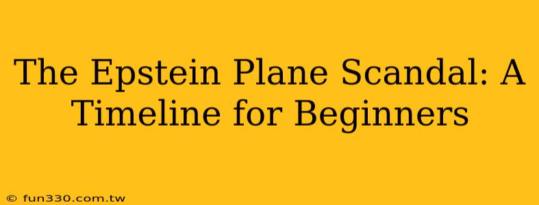 The Epstein Plane Scandal: A Timeline for Beginners