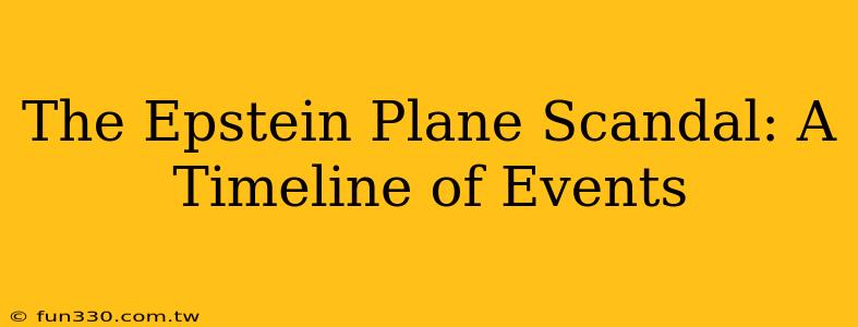 The Epstein Plane Scandal: A Timeline of Events