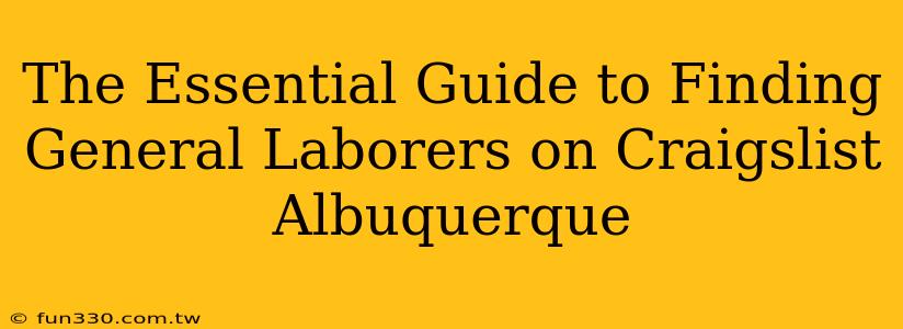 The Essential Guide to Finding General Laborers on Craigslist Albuquerque