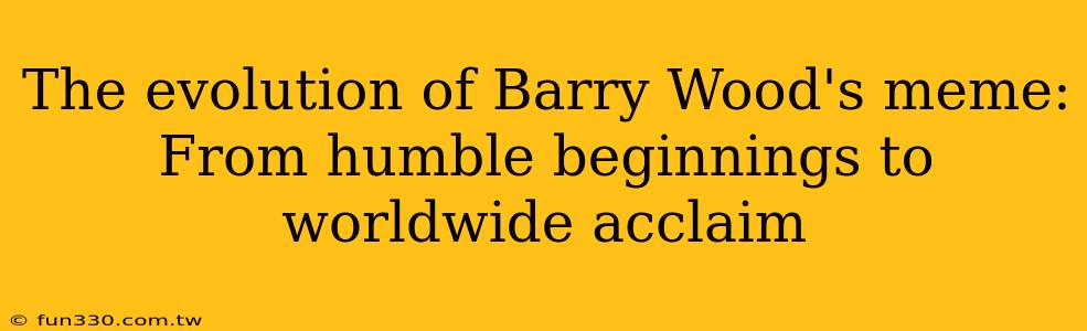 The evolution of Barry Wood's meme: From humble beginnings to worldwide acclaim