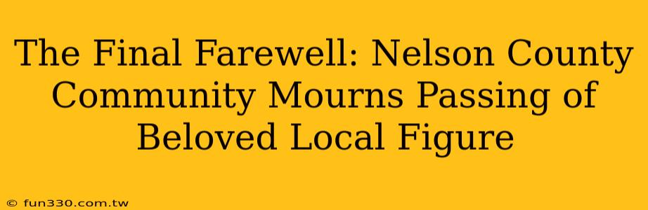 The Final Farewell: Nelson County Community Mourns Passing of Beloved Local Figure