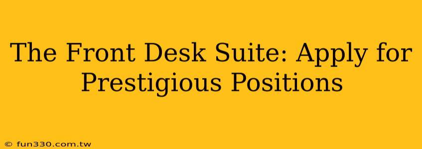 The Front Desk Suite: Apply for Prestigious Positions