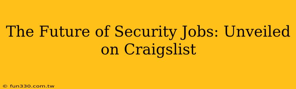 The Future of Security Jobs: Unveiled on Craigslist