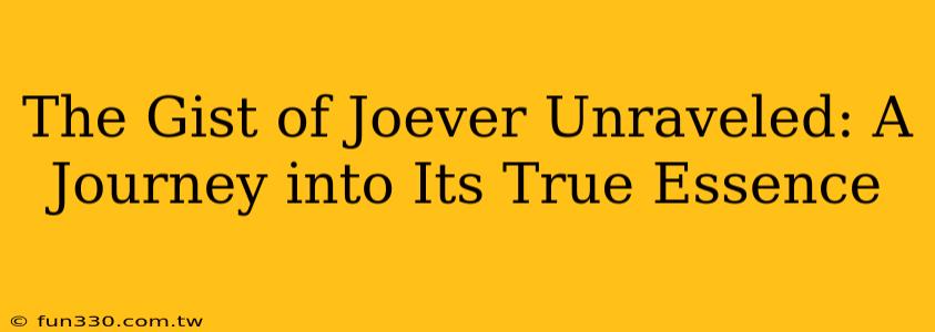 The Gist of Joever Unraveled: A Journey into Its True Essence