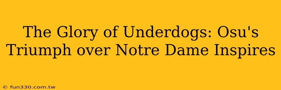 The Glory of Underdogs: Osu's Triumph over Notre Dame Inspires