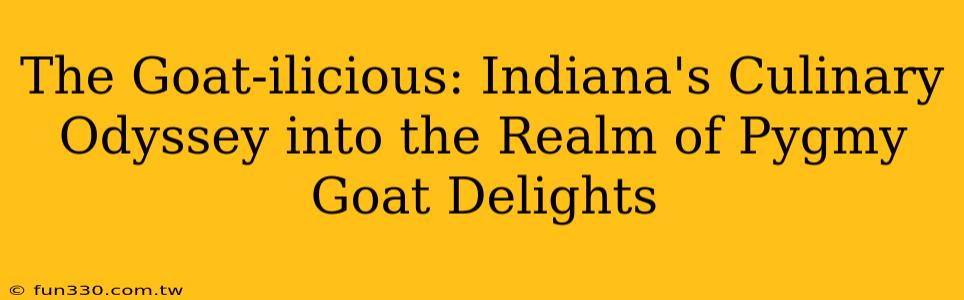 The Goat-ilicious: Indiana's Culinary Odyssey into the Realm of Pygmy Goat Delights