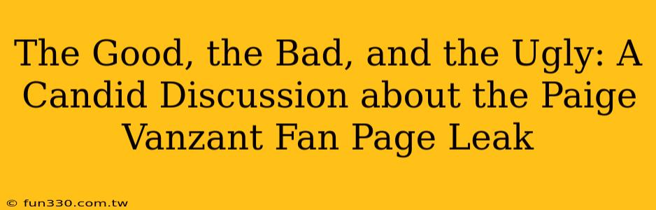 The Good, the Bad, and the Ugly: A Candid Discussion about the Paige Vanzant Fan Page Leak