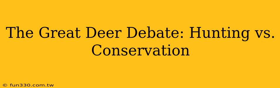 The Great Deer Debate: Hunting vs. Conservation