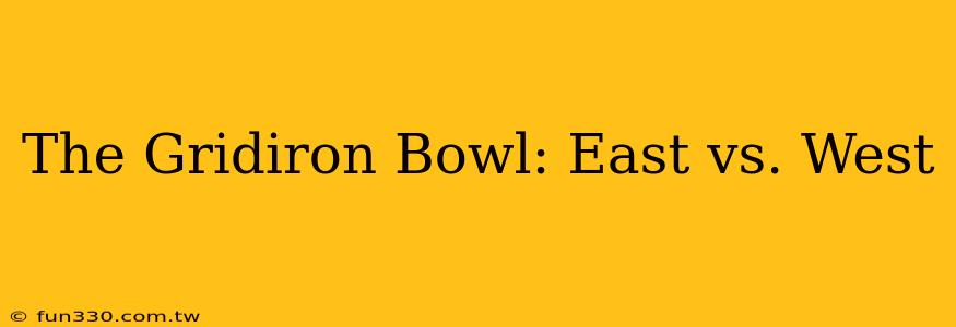 The Gridiron Bowl: East vs. West