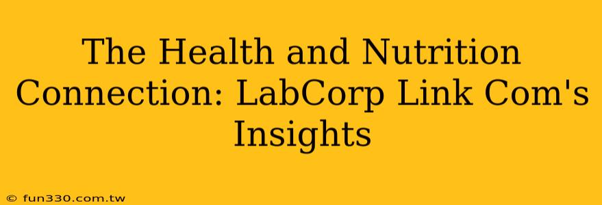 The Health and Nutrition Connection: LabCorp Link Com's Insights