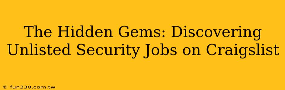 The Hidden Gems: Discovering Unlisted Security Jobs on Craigslist