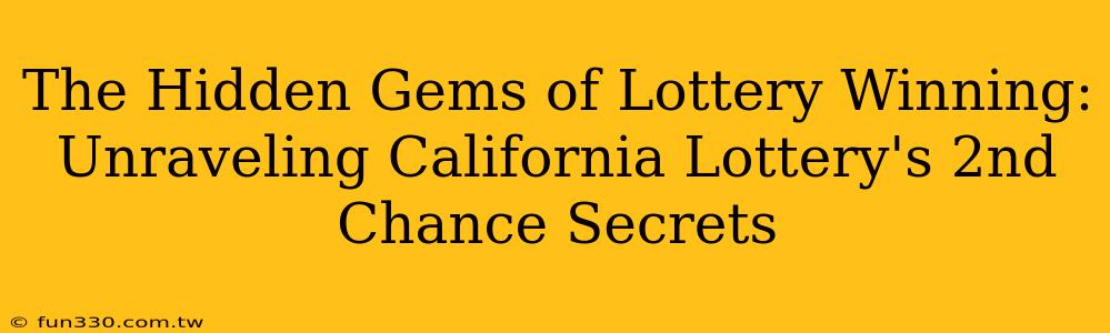 The Hidden Gems of Lottery Winning: Unraveling California Lottery's 2nd Chance Secrets