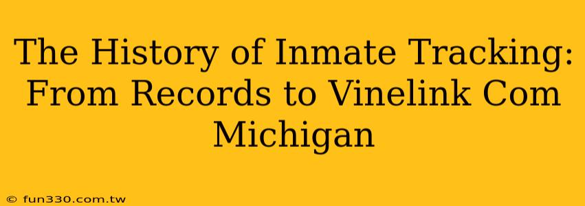 The History of Inmate Tracking: From Records to Vinelink Com Michigan