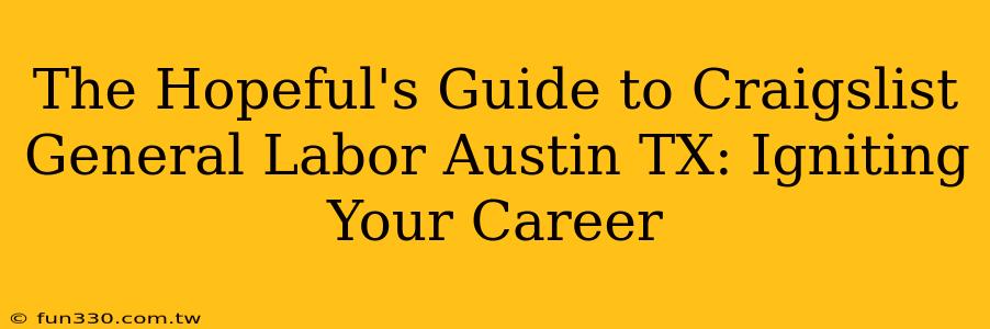 The Hopeful's Guide to Craigslist General Labor Austin TX: Igniting Your Career